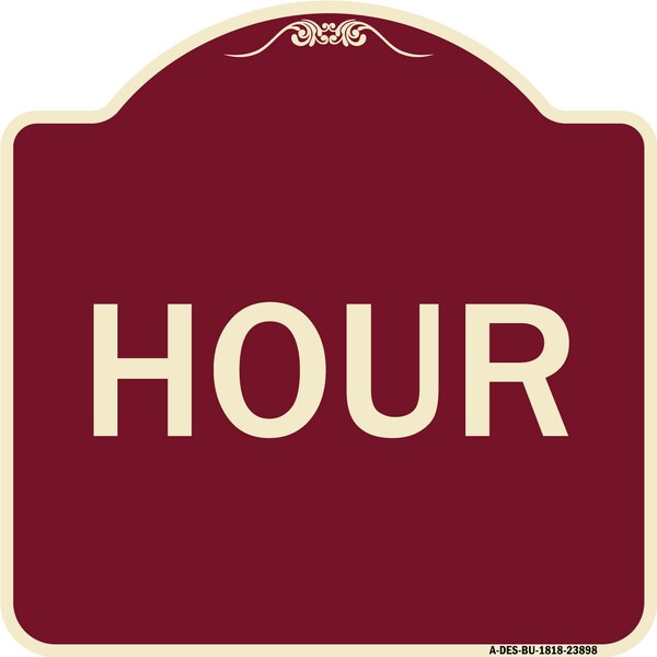 Designer Series Sign-Hour, Burgundy Heavy-Gauge Aluminum Sign, 18" x 18", BU-1818-23898
